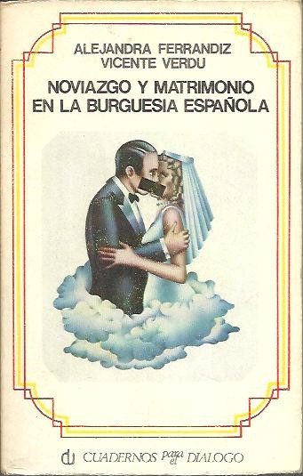 NOVIAZGO Y MATRIMONIO EN LA BURGUESIA ESPAÑOLA.