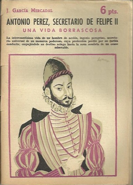 ANTONIO PEREZ. SECRETARIO DE FELIPE II. UNA VIDA BORRASCOSA.