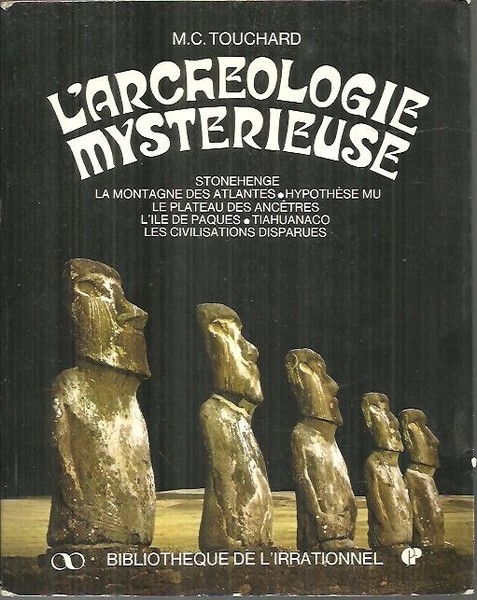 L'ARCHEOLOGIE MYSTERIEUSE. VOYAGE A TRAVERS LES DECOUVERTES, LES HYPOTHESES ET …
