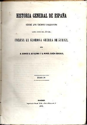 HISTORIA GENERAL DE ESPAÑA DESDE LOS TIEMPOS PRIMITIVOS HASTA FINES …