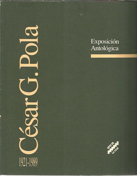 CESAR G. POLA. 1921 - 1989. EXPOSICION ANTOLOGICA.