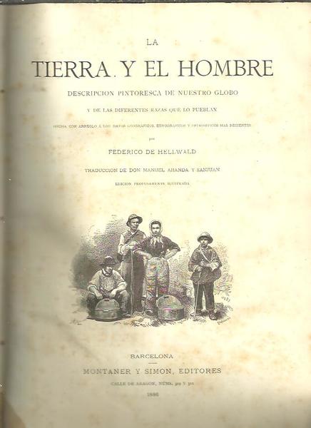 LA TIERRA Y EL HOMBRE. DESCRIPCION PINTORESCA DE NUESTRO GLOBO …