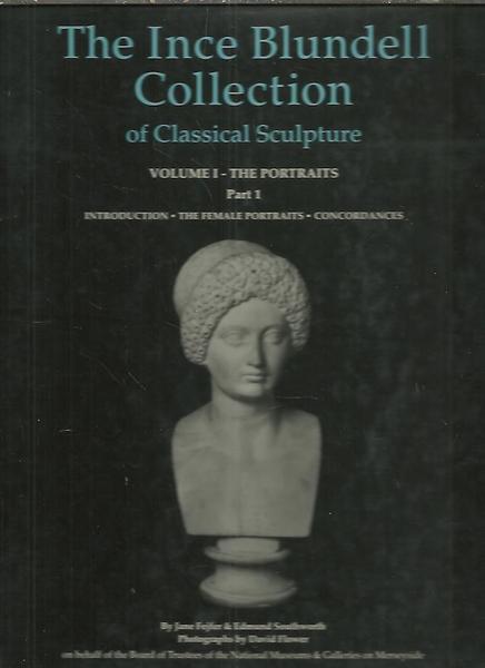 THE INCE BLUNDELL COLLECTION OF CLASSICAL SCULPTURE. VOL I. THE …