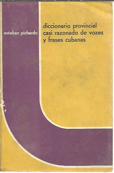 DICCIONARIO PROVINCIAL CASI RAZONADO DE VOZES Y FRASES CUBANAS.