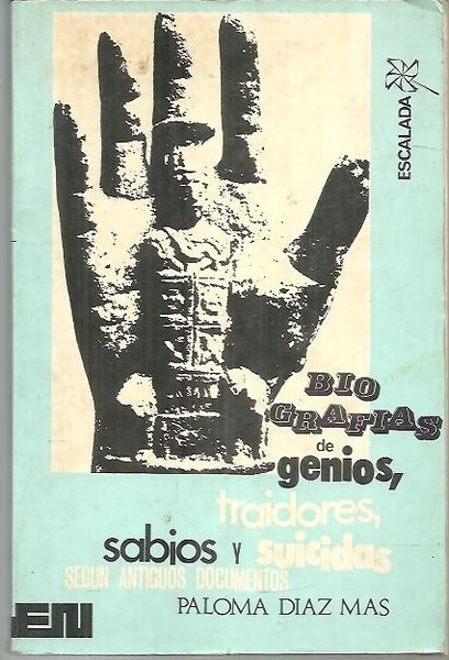 BIOGRAFIAS DE GENIOS, TRAIDORES, SABIOS Y SUICIDAS, SEGUN ANTIGUOS DOCUMENTOS.