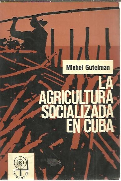 LA AGRICULTURA SOCIALIZADA EN CUBA. ENSEÑANZAS Y PERSPECTIVAS.