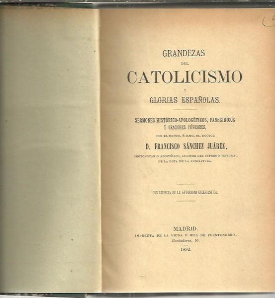GRANDEZAS DEL CATOLICISMO Y GLORIAS ESPAÑOLAS. SERMONES HISTORICO APOLOGETICOS, PANEGIRICOS …
