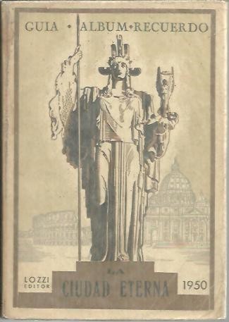 LA CIUDAD ETERNA. GUIA, ALBUM, RECUERDO DE UNA BREVE VISITA …