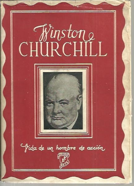 WINSTON CHURCHILL. VIDA DE UN HOMBRE DE ACCION.