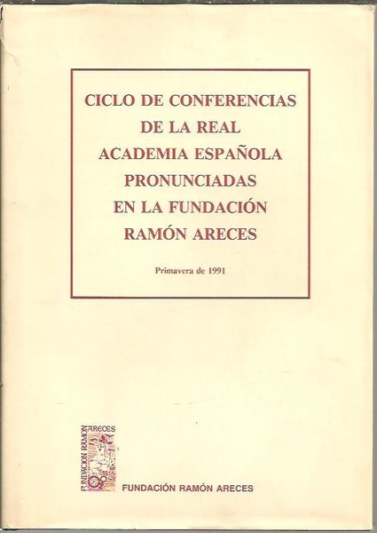 CICLOS DE CONFERENCIAS DE LA REAL ACADEMIA ESPAÑOLA PRONUNCIADAS EN …