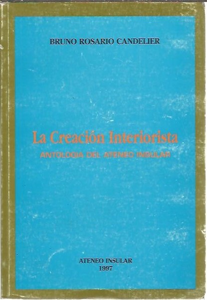 LA CREACION INTERIORISTA. ANTOLOGIA DEL ATENEO INSULAR.