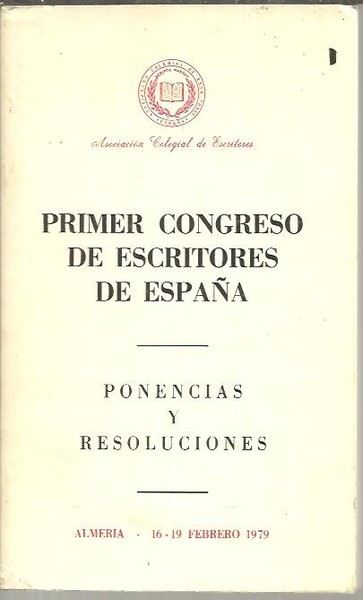 PRIMER CONGRESO DE ESCRITORES DE ESPAÑA. PONENCIAS Y RESOLUCIONES. ALMERIA …