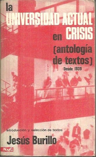 LA UNIVERSIDAD ACTUAL EN CRISIS. (ANTOLOGIA DE TEXTOS DESDE 1939).