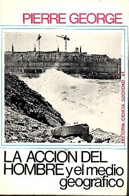 LA ACCION DEL HOMBRE Y EL MEDIO GEOGRAFICO.