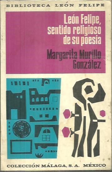 LEON FELIPE, SENTIDO RELIGIOSO DE SU POESIA.