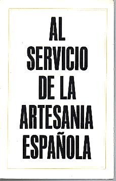 AL SERVICIO DE LA ARTESANIA ESPAÑOLA.