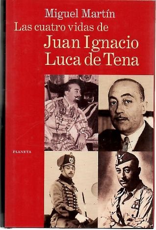 LAS CUATRO VIDAS DE JUAN IGNACIO LUCA DE TENA.