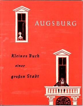 AUGSBURG. KLEINES BUCH EINER GROSSEN STADT.