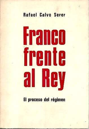 FRANCO FRENTE AL REY. EL PROCESO DEL REGIMEN.