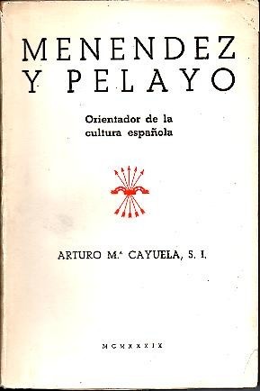 MENENDEZ PELAYO. ORIENTADOR DE LA CULTURA ESPAÑOLA.