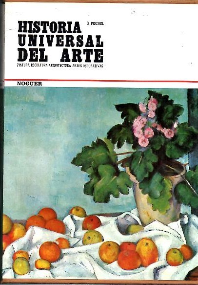 HISTORIA UNIVERSAL DEL ARTE. PINTURA. ESCULTURA. ARQUITECTURA. ARTES DECORATIVAS.