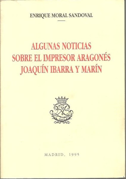 ALGUNAS NOTICIAS SOBRE EL IMPRESOR ARAGONES JOAQUIN IBARRA Y MARIN.