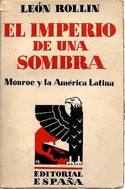 EL IMPERIO DE UNA SOMBRA. (MONROE Y LA AMERICA LATINA).