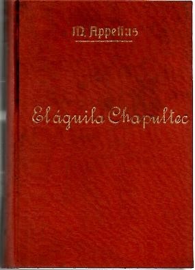 EL AGUILA DE CHAPULTEPEC. MEJICO BAJO LOS ASPECTOS GEOGRAFICO, HISTORICO, …