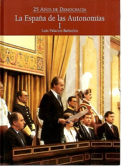 LA ESPAÑA DE LAS AUTONOMIAS. VEINTICINCO AÑOS DE DEMOCRACIA.