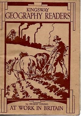 THE KINGSWAY GEOGRAPHY READERS. AT WORK IN BRITAIN.