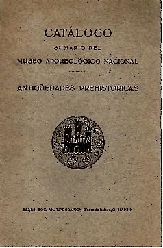 CATALOGO SUMARIO DEL MUSEO ARQUEOLOGICO NACIONAL. ANTIGUEDADES PREHISTORICAS.