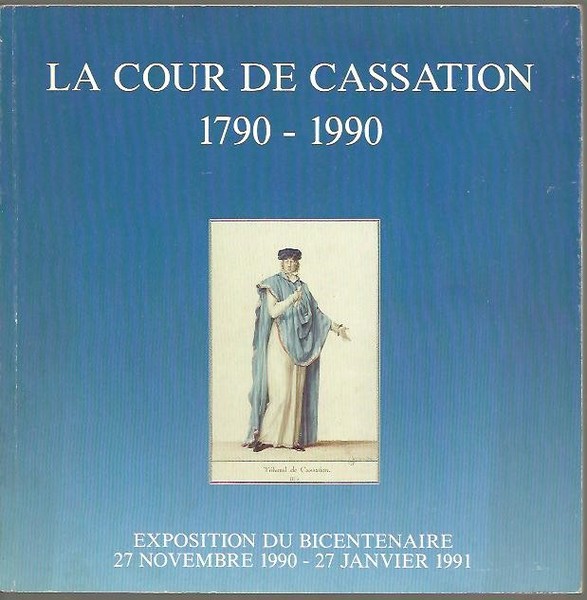 LA COUR DE CASSATION. 1790-1990. EXPOSITION DU BICENTENAIRE. 27 NOVEMBRE …