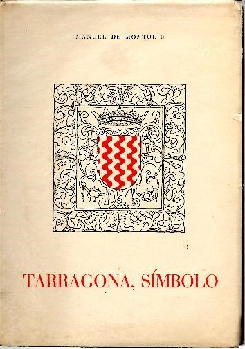 TARRAGONA, SIMBOLO. VISIONES, LEYENDAS, EVOCACIONES.