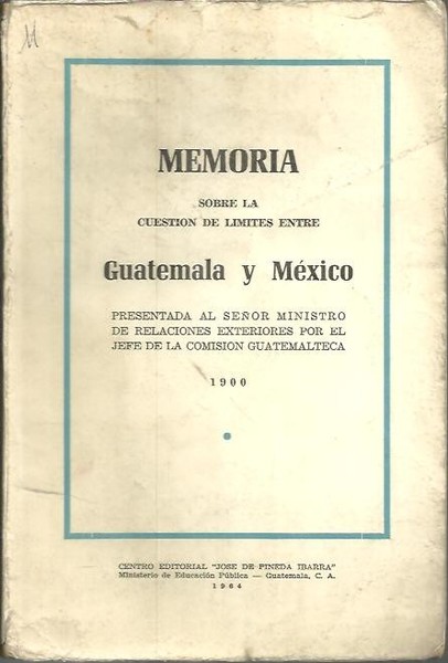 MEMORIA SOBRE LA CUESTION DE LIMITES ENTRE GUATEMALA Y MEXICO.