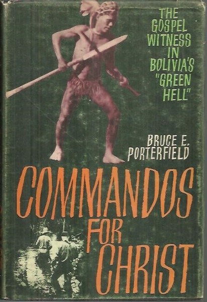 COMMANDOS FOR CHRIST. THE GOSPEL WITNESS IN BOLIVIA'S GREEN HELL.