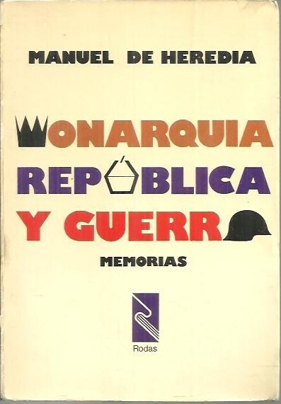 MONARQUIA, REPUBLICA Y GUERRA. MEMORIAS.