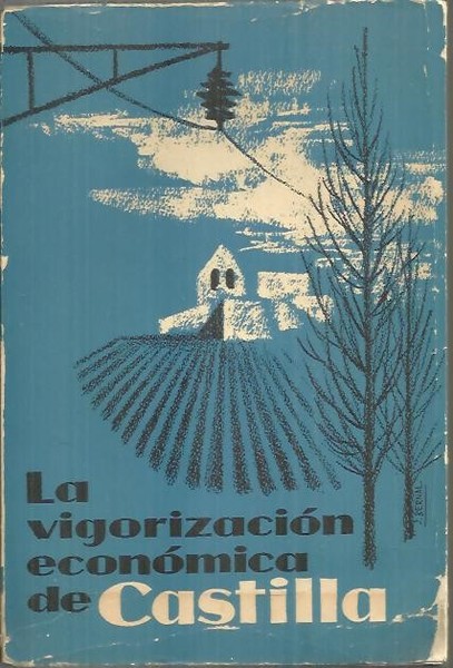 LA VIGORIZACION ECONOMICA DE CASTILLA. UNA TAREA INAPLAZABLE.