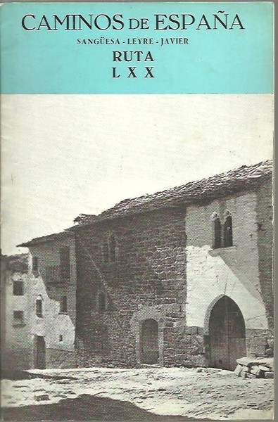 CAMINOS DE ESPAÑA. SANGÜESA, LEYRE, JAVIER. RUTA LXX.