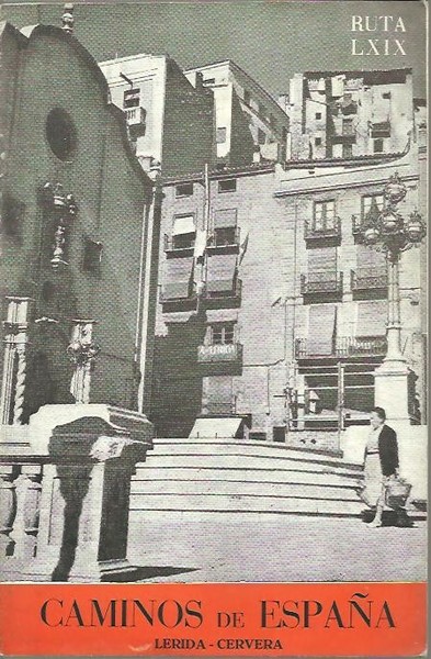 CAMINOS DE ESPAÑA, LERIDA, CERVERA. RUTA LXIX.