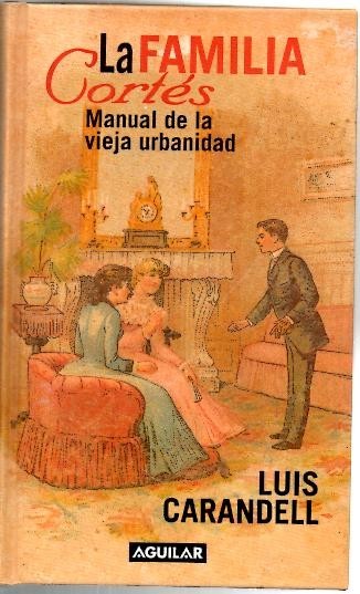 LA FAMILIA CORTES. MANUAL DE LA VIEJA URBANIDAD.