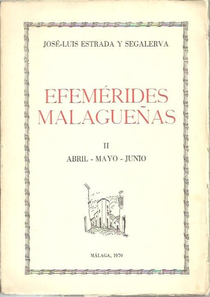 EFEMERIDES MALAGUEÑAS. II. ABRIL - MAYO -JUNIO.