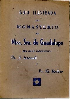 GUIA ILUSTRADA DEL MONASTERIO DE NTRA. SRA. DE GUADALUPE.