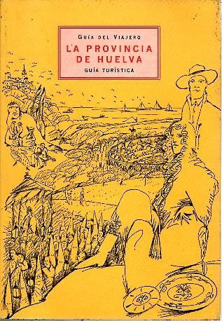 GUIA DEL VIAJERO. LA PROVINCIA DE HUELVA. GUIA TURISTICA.