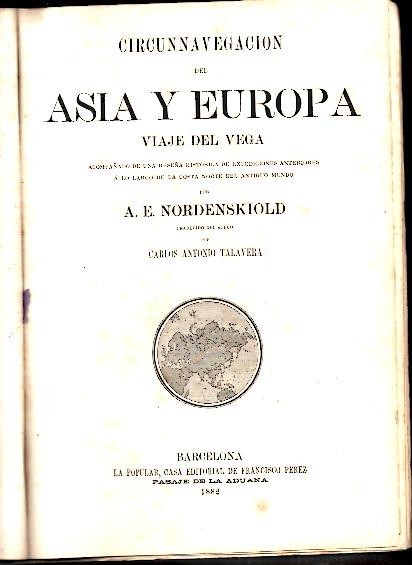 CIRCUNNAVEGACION DEL ASIA Y EUROPA. VIAJE DEL VEGA, ACOMPAÑADO DE …