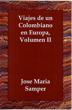 VIAJES DE UN COLOMBIANO EN EUROPA. VOLUMEN II.