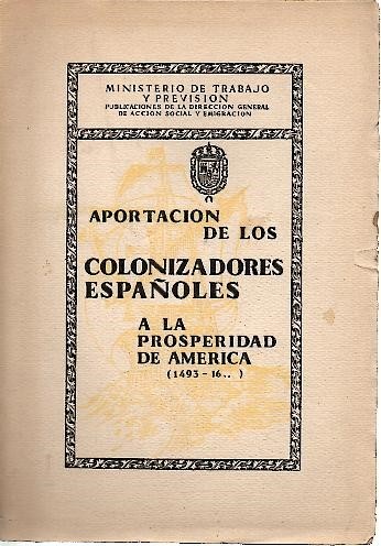 APORTACION DE LOS COLONIZADORES ESPAÑOLES A LA PROSPERIDAD DE AMERICA …