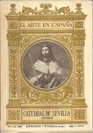 EL ARTE EN ESPAÑA. CATEDRAL DE SEVILLA. MUSEO.