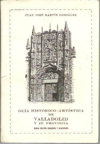 GUIA HISTORICO ARTISTICA DE VALLADOLID Y SU PROVINCIA.