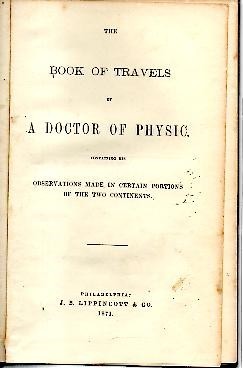 THE BOOK OF TRAVELS OF A DOCTOR OF PHYSIC. CONTAINING …