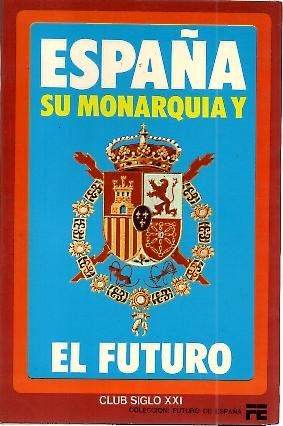 ESPAÑA SU MONARQUIA Y EL FUTURO.